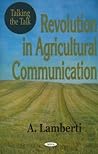Talking the Talk: Revolution in Agricultural Communication Talking the Talk: Revolution in Agricultural Communication