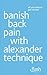 Banish Back Pain with Alexander Technique