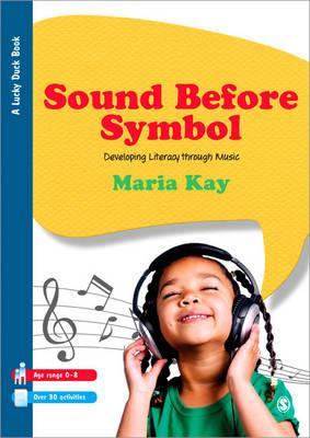 Sound Before Symbol: Developing Literacy Through Music (Lucky Duck Books)