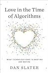 Love in the Time of Algorithms: What Technology Does to Meeting and Mating