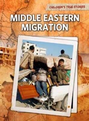 Middle Eastern Migration (Children's True Stories. Migration)