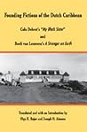 Founding Fictions of the Dutch Caribbean: Cola Debrot's My Black Sister and Boeli van Leeuwen's a Stranger on Earth