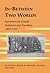 In-Between Two Worlds: Narratives by Female Explorers and Travellers 1850-1945 (Travel Writing Across the Disciplines)