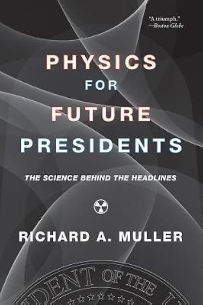 Physics for Future Presidents: The Science Behind the Headlines