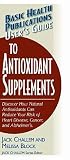 User's Guide to Antioxidant Supplements (Basic Health Publications User's Guide)