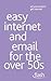 Easy Internet & Email for the Over 50s