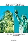 Between Two Cultures: The Case of Cambodian Women in America Between Two Cultures: The Case of Cambodian Women in America
