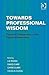 Towards Professional Wisdom: Practical Deliberation in the People Professions