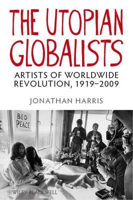 The Utopian Globalists: Artists of Worldwide Revolution, 1919 - 2009 (Hardcover)