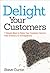 Delight Your Customers: 7 Simple Ways to Raise Your Customer Service from Ordinary to Extraordinary