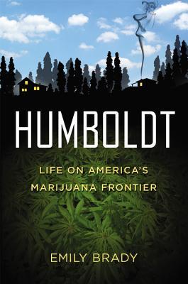 Humboldt: Life on America's Marijuana Frontier (Hardcover)
