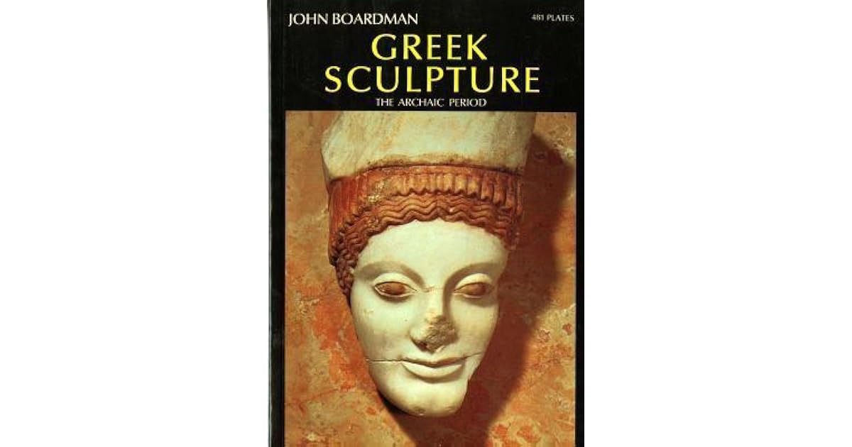 Greek Sculpture The Archaic Period by John Boardman