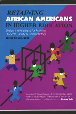 Retaining African Americans in Higher Education: Challenging Paradigms for Retaining Students, Faculty and Administrators (Paperback)