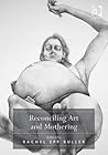 Reconciling Art and Mothering by Rachel Epp Buller
