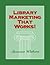 Library Marketing That Works!