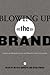 Blowing Up the Brand by Melissa Aronczyk
