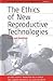 The Ethics of New Reproductive Technologies: Cases and Questions (Teaching Ethics: Material for Practitioner Education, 1)