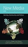 New Media and Intercultural Communication: Identity, Community and Politics (Critical Intercultural Communication Studies)