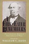 A Fire-Eater Remembers: The Confederate Memoir of Robert Barnwell Rhett A Fire-Eater Remembers: The Confederate Memoir of Robert Barnwell Rhett