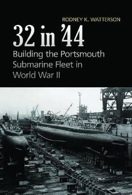 32 in '44: Building the Portsmouth Submarine Fleet in World War II