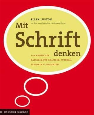 Mit Schrift Denken: Ein kritischer Ratgeber für Grafiker, Autoren, Lektoren und Studenten