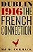 Dublin 1916: The French Con...