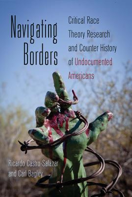 Navigating Borders: Critical Race Theory Research and Counter History of Undocumented Americans (Counterpoints)