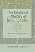 The Relational Theology of James E. Loder: Encounter and Conviction (Practical Theology)