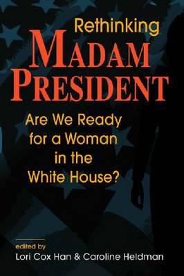 Rethinking Madam President: Are We Ready for a Woman in the White House?