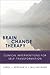 Brain Change Therapy: Clinical Interventions for for Self-Transformation
