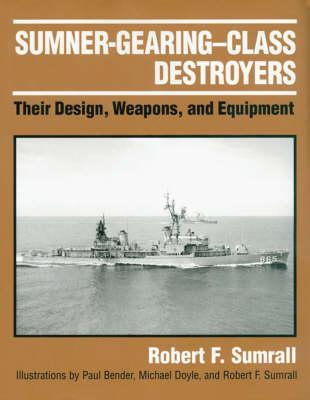Sumner-Gearing-Class Destroyers: Their Design, Weapons, and Equipment (Hardcover)