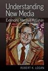 Understanding New Media: Extending Marshall McLuhan Understanding New Media: Extending Marshall McLuhan