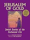 Jerusalem of Gold: Jewish Stories of the Enchanted City Jerusalem of Gold: Jewish Stories of the Enchanted City