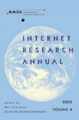 Internet Research Annual: Selected Papers from the Association of Internet Researchers Conference 2005, Volume 4