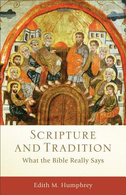 Scripture and Tradition: What the Bible Really Says (Acadia Studies in Bible and Theology)
