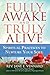 Fully Awake and Truly Alive: Spiritual Practices To Nurture Your Soul