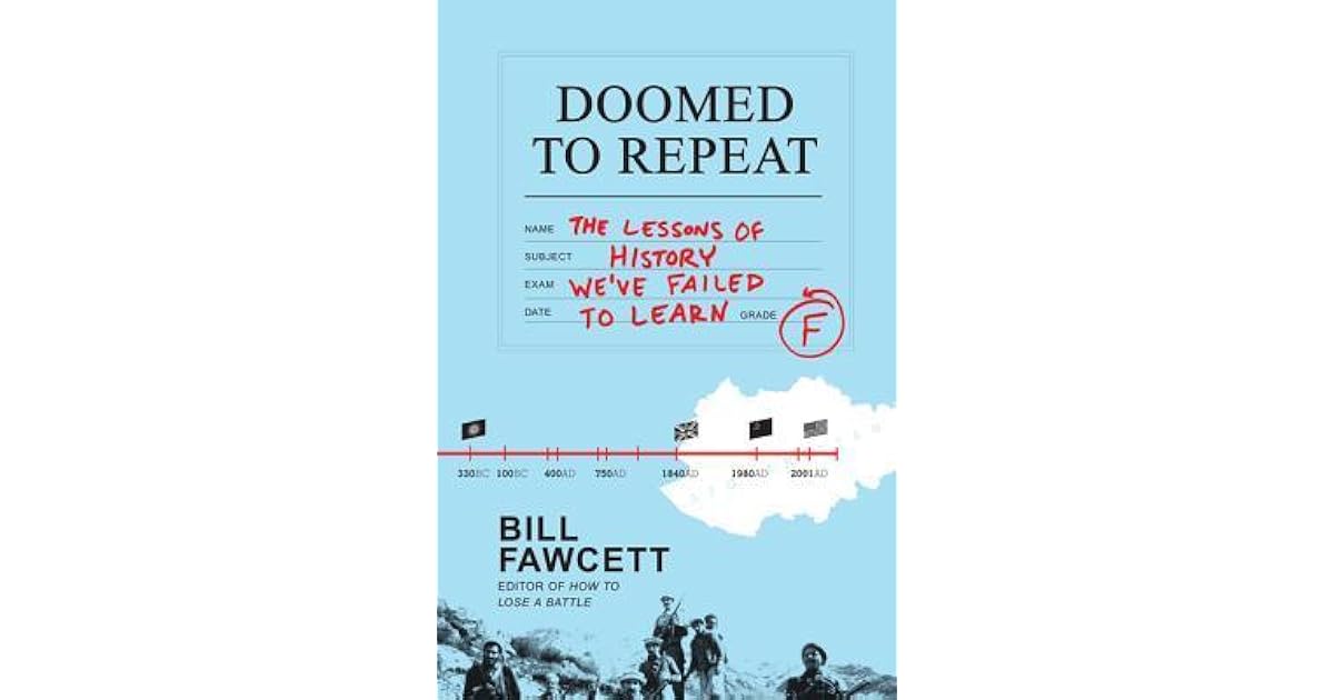 Doomed to Repeat The Lessons of History We've Failed to Learn by Bill