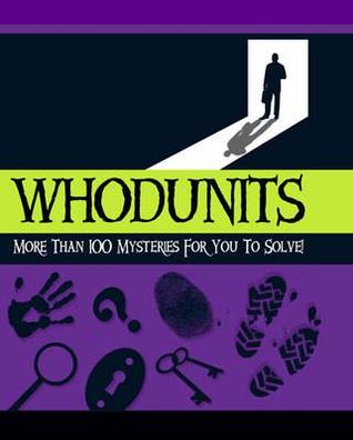 Whodunits: More Than 100 Mysteries for You to Solve!