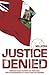 Justice Denied - Bermuda s Black Militants, the Third Man, and the Assassinations of a Police Chief and Governor