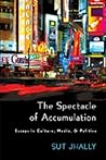 The Spectacle of Accumulation: Essays in Culture, Media, and Politics
