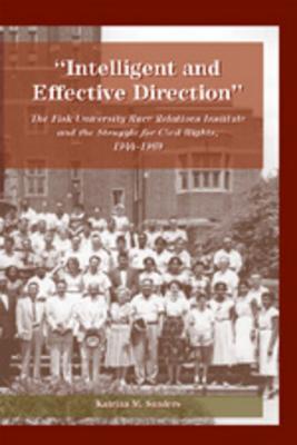 «Intelligent and Effective Direction»: The Fisk University Race Relations Institute and the Struggle for Civil Rights, 1944-1969 (History of Schools and Schooling)