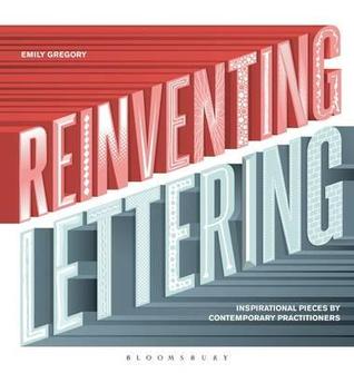 Reinventing Lettering: Inspirational Pieces by Contemporary Practitioners