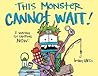 This Monster Cannot Wait! by Bethany Barton