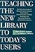 Teaching the New Library to Today's Users: Reaching International, Minority, Senior Citizens, Gay/Lesbian, First Generation College, At-Risk, Graduate ... and Distance Learners (New Library Series)