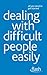 Dealing with Difficult People Easily by Karen Mannering