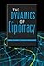 The Dynamics Of Diplomacy by Jean-Robert Leguey-Feilleux