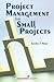 Project Management for Small Projects by Sandra F. Rowe