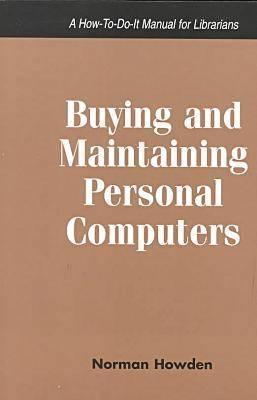 Buying & Maintaining Personal Comp (How-To-Do-It Manual for Librarians)