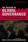 The Politics of Global Governance: International Organizations in an Interdependent World The Politics of Global Governance: International Organizations in an Interdependent World