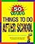 50 Nifty Things to Do After School